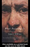 What Painting Is - James Elkins