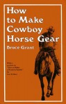 How to Make Cowboy Horse Gear - Bruce Grant, Lee Rice