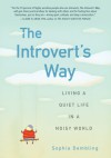 The Introvert's Way: Living a Quiet Life in a Noisy World - Sophia Dembling