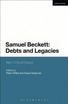 Samuel Beckett: Debts and Legacies: New Critical Essays - Andrew Gibson