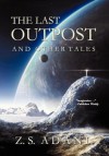 The Last Outpost and Other Tales - Z.S. Adani