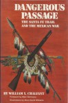 Dangerous Passage: The Santa Fe Trail and the Mexican War - William Y. Chalfant