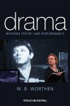 Drama: Between Poetry And Performance - W. B. Worthen