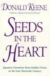 Seeds in the Heart: Japanese Literature from Earliest Times to the Late Sixteenth Century - Donald Keene