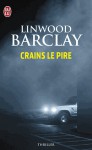 Crains le pire - Linwood Barclay, Marieke Merand-Surtel