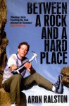 Between A Rock And A Hard Place - Aron Ralston