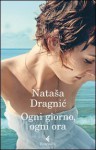 Ogni giorno, ogni ora - Natasa Dragnic, Aglae Pizzone