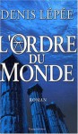 L'Ordre du Monde - Denis Lépée