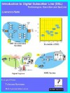 Introduction to Digital Subscriber Line (DSL); Technologies, Operation and Systems - Lawrence Harte