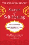 Secrets of Self-Healing: Harness Nature's Power to Heal Common Ailments, Boost Your Vitality,and Achieve Optimum Wellness - Maoshing Ni