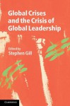 Global Crises and the Crisis of Global Leadership - Stephen Gill