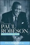 The Undiscovered Paul Robeson: Quest for Freedom, 1939 - 1976 - Paul Robeson Jr.