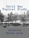 Civil War Topical Study - Catherine McGrew Jaime