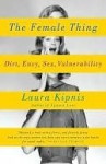 The Female Thing: Dirt, Sex, Envy, Vulnerability - Laura Kipnis