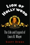 Lion of Hollywood: The Life and Legend of Louis B. Mayer - Scott Eyman