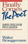 Finally Comes The Poet - Walter Brueggemann