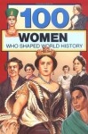 100 Women Who Shaped World History (100 Series) - Gail Meyer Rolka