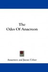 The Odes of Anacreon - Anacreon