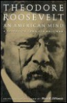 Theodore Roosevelt: An American Mind: A Selection from His Writings - Theodore Roosevelt