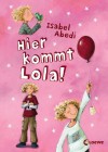 Hier kommt Lola! - Isabel Abedi