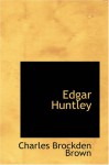 Edgar Huntley - Charles Brockden Brown