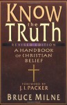 Know the Truth: A Handbook of Christian Belief - Bruce Milne, J.I. Packer