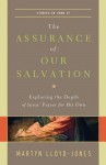 The Assurance of Our Salvation: Exploring the Depth of Jesus' Prayer for His Own: Studies in John 17 - D. Martyn Lloyd-Jones