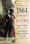 1864: Lincoln at the Gates of History - Charles Flood