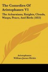 The Comedies of Aristophanes V1: The Acharnians, Knights, Clouds, Wasps, Peace, and Birds (1853) - Aristophanes, William James Hickie