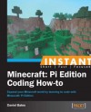 Instant Minecraft: Pi Edition Coding How-to - Daniel Bates