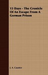 13 Days - The Cronicle of an Escape from a German Prison - John Alan Lyde Caunter