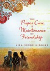 The Proper Care & Maintenance of Friendship - Lisa Verge Higgins