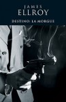 Destino: La Morgue - James Ellroy