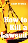 How To Kill A Lawsuit - Brian Turner