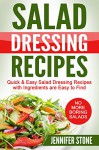 Salad Dressing Recipes: Quick & Easy Salad Dressing Recipes with Ingredients are Easy to Find - Jennifer Stone