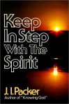 Keep in step with the Spirit - J.I. Packer