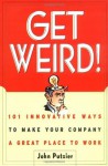 Get Weird! 101 Innovative Ways to Make Your Company a Great Place to Work - John Putzier