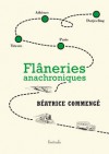 Flâneries anachroniques - Béatrice Commengé