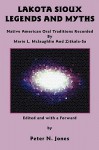 Lakota Sioux Legends and Myths: Native American Oral Traditions Recorded by Marie L. McLaughlin and Zitkala-Sa - Marie L McLaughlin, Zitkala-Sa, Peter N. Jones