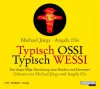 Typisch Ossi - Typisch Wessi: Eine längst fällige Abrechnung unter Brüdern und Schwestern - Michael Jürgs, Angela Elis, Michael Jürgs, Angela Elis