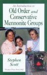 An Introduction to Old Order and Conservative Mennonite Groups (People's Place Book, #12) - Stephen Scott