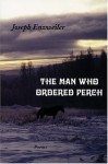 The Man Who Ordered Perch: Poems - Joseph A. Enzweiler