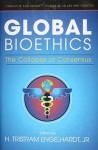 Global Bioethics: The Collapse of Consensus - H. Tristram Engelhardt Jr.