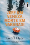 Jeff em Veneza, Morte em Varanasi - Geoff Dyer, José Rubens Siqueira