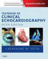 Textbook of Clinical Echocardiography: Expert Consult - Online (Textbook of Clinical Echocardiography (Otto)) - Catherine M. Otto