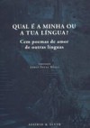 Qual é a Minha ou a Tua Língua? - Cem poemas de amor de outras línguas - Jorge Sousa Braga