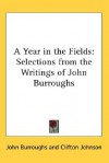 A Year in the Fields: Selections from the Writings of John Burroughs - John Burroughs, Clifton H. Johnson