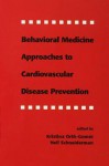 Behavioral Medicine Approaches to Cardiovascular Disease Prevention - Kristina Orth-Gom R, Neil Schneiderman