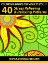 Coloring Books For Adults Volume 1: 40 Stress Relieving And Relaxing Patterns, Adult Coloring Books Series By ColoringCraze.com (Adult Coloring Books, ... Anti Stress Coloring Books For Grownups) - Adult Coloring Books Illustrators Alliance