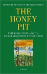 The Honey Pit: Phil Jones' Story about a Wilderness Prison Without Bar - Phil Jones